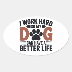 Work Hard So My Dog Lives Better – Fun Pet Decal Oval Sticker