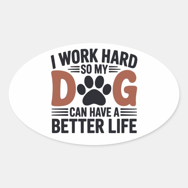 Work Hard So My Dog Lives Better – Fun Pet Decal Oval Sticker (Front)