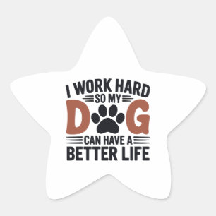 Work Hard So My Dog Lives Better – Fun Pet Decal Star Sticker