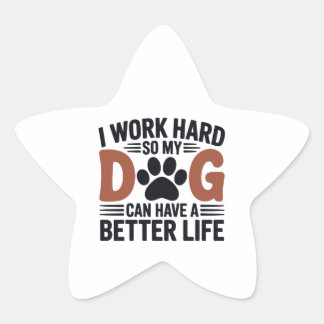 Work Hard So My Dog Lives Better – Fun Pet Decal Star Sticker