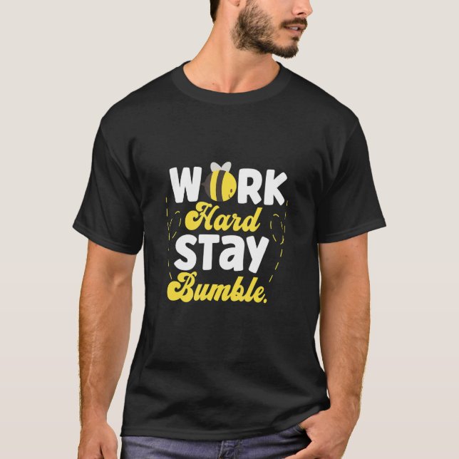 Work Hard Stay Bumble Honey Making Bees T-Shirt (Front)