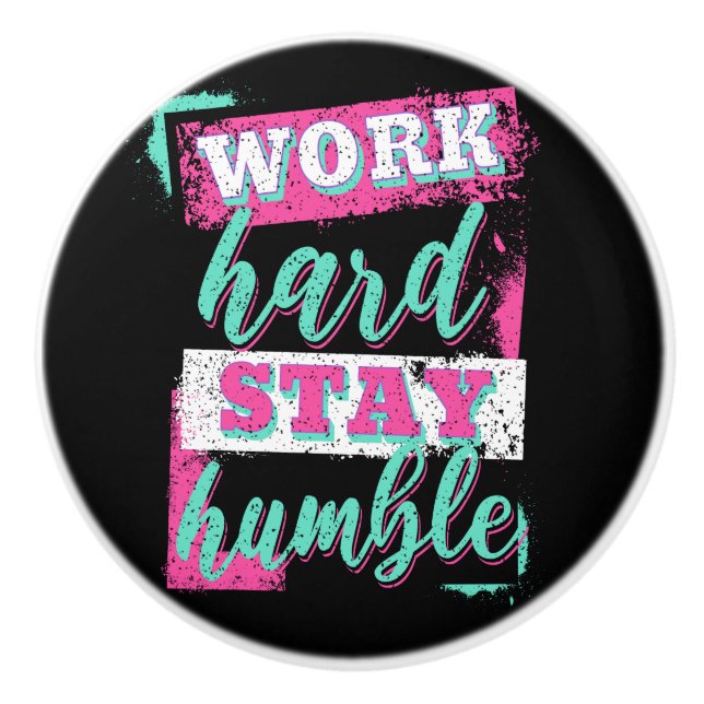 Work hard stay humble ceramic knob (Front)