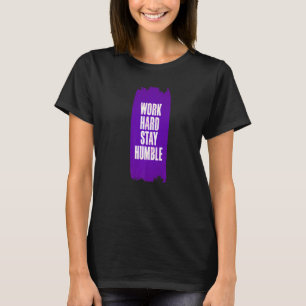Work Hard Stay Humble Fun Birthday Gift Idea Premi T-Shirt