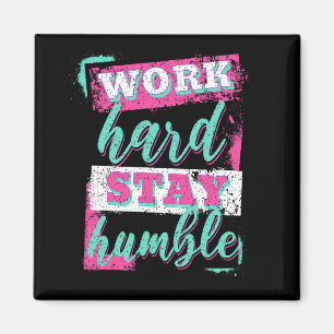 Work hard stay humble magnet