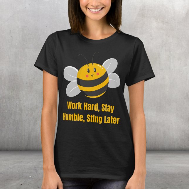 Work Hard, Stay Humble, Sting Later T-Shirt (Creator Uploaded)