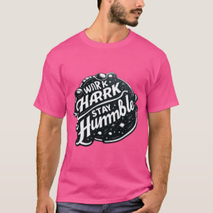 Work Hard, Stay Humble – The Essence of Success T-Shirt