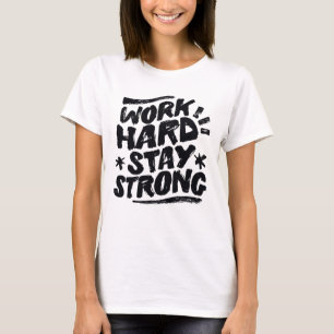 Work Hard Stay Strong Motivational Attitude Goals T-Shirt