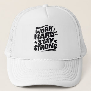 Work Hard Stay Strong Motivational Attitude Goals Trucker Hat