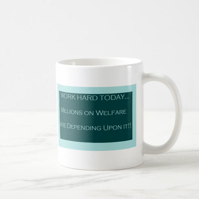 Work Hard Today, MillionsOn Welfare Depend on it Coffee Mug (Right)