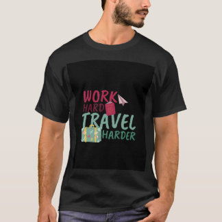 work hard travel harder adventure t-shirt