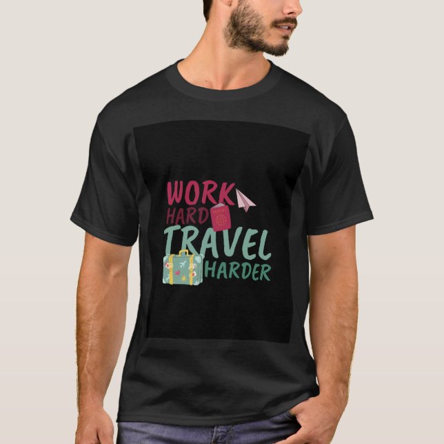 work hard travel harder adventure t-shirt  (Front)