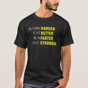 Work Harder Eat Better Run Faster Feel Stronger mo T-Shirt