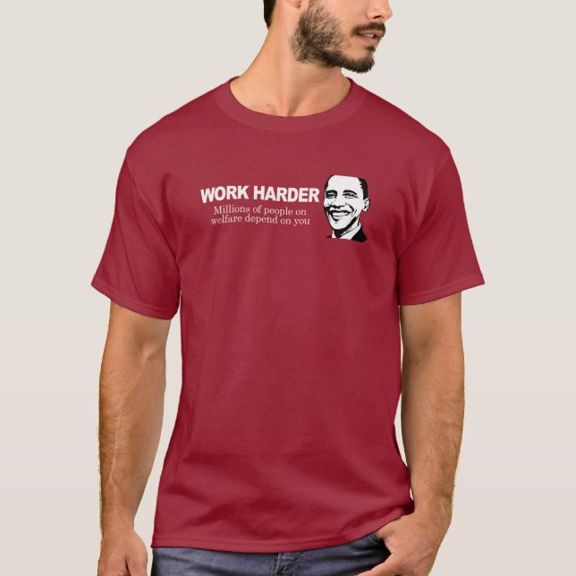 WORK HARDER - Millions of people on welfare depend T-Shirt (Front)