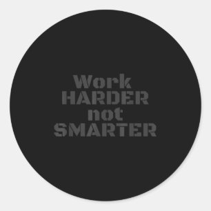 Work Harder Not Smarter Sarcastic Stud People  Classic Round Sticker