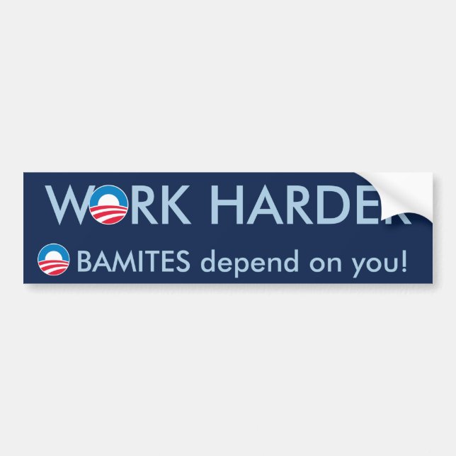 Work Harder Obamites depend on you! Bumper Sticker (Front)
