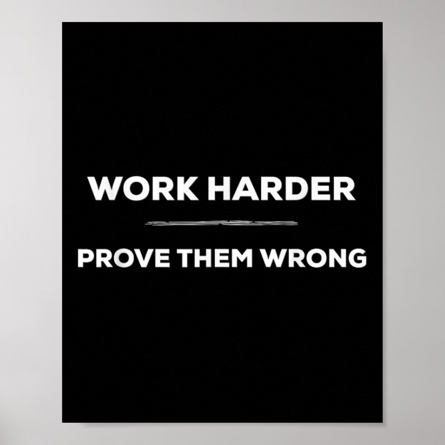 Work Harder, Prove Them Wrong Motivational  Poster (Front)