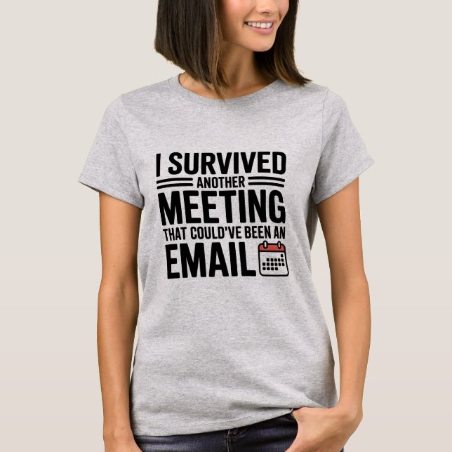 Work Humour T-Shirt – “I Survived Another Meeting” (Front)