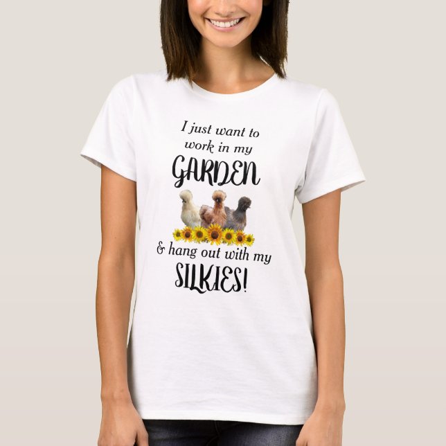 Work in garden hang out with silkie chickens T-Shirt (Front)