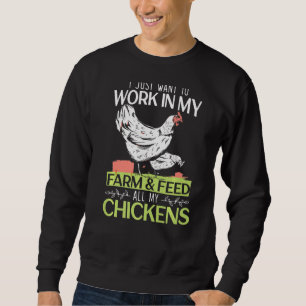 Work In My Farm And Feed All My Chickens Poultry R Sweatshirt