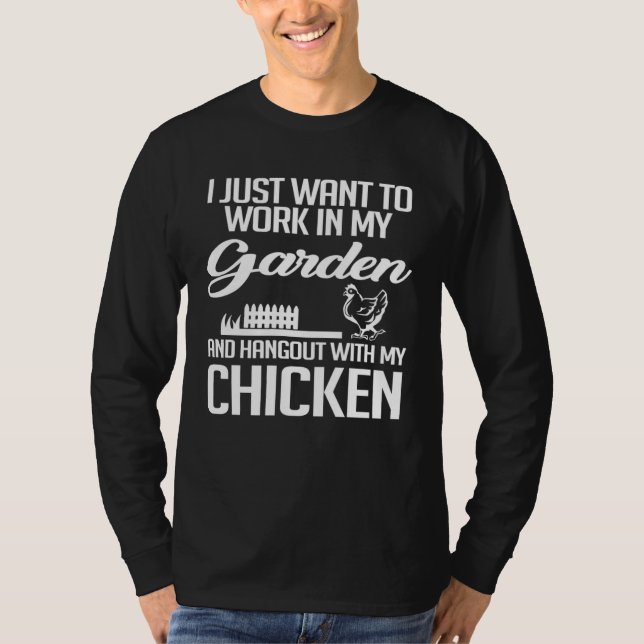 Work in My Garden And Hangout With My Chickens Gar T-Shirt (Front)