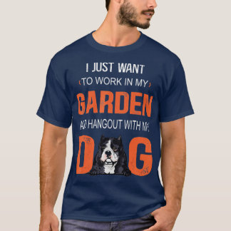 Work In My Garden And Hangout With My Dog American T-Shirt