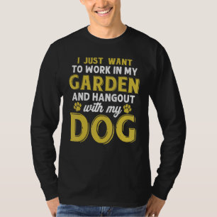Work In My Garden And Hangout With My Dog  Dog T-Shirt