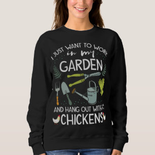 Work In my Garden Hangout with Chickens Funny Gard Sweatshirt