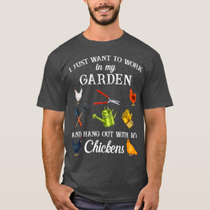 Work in my garden hangout with my chickens funny g T-Shirt