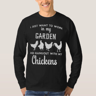 Work In My Garden Hangout With My Chickens Garden T-Shirt