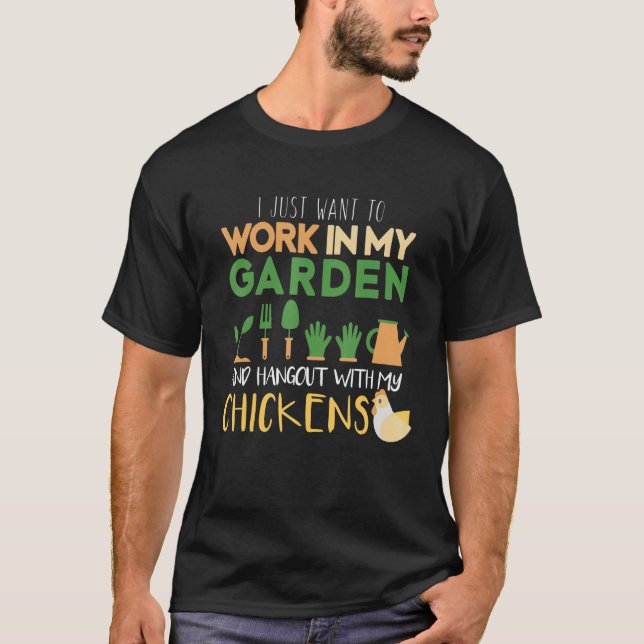 Work In My Garden Hangout With My Chickens  Garden T-Shirt (Front)