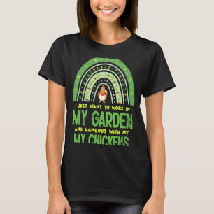 Work In My Garden Hangout With My Chickens Gardeni T-Shirt