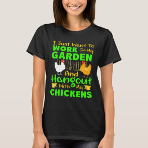 Work In My Garden Hangout With My Chickens Tee Gar