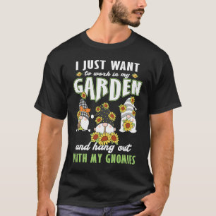Work in my Garden with my Gnomies gnome statue gar T-Shirt