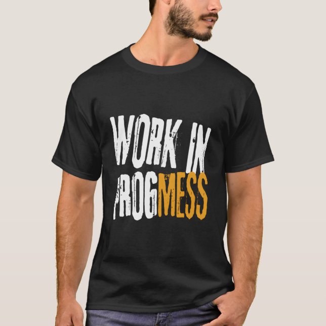 Work In Progmess S Grungy Workers T-Shirt (Front)