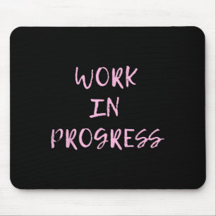 Work In Progress _ I Am A Work In Progress Tee  Mouse Pad