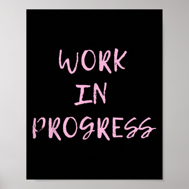 Work In Progress _ I Am A Work In Progress Tee  Poster (Front)