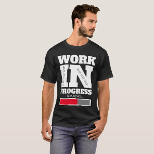 Work In Progress WIP WIP WIP T-Shirt