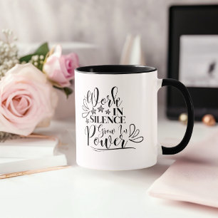 Work In Silence, Grow In Power Mug