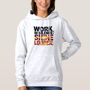 Work in Silence Shine Louder Motivational Women Hoodie