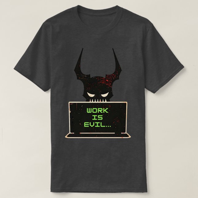 Work Is Evil T-Shirt (Design Front)