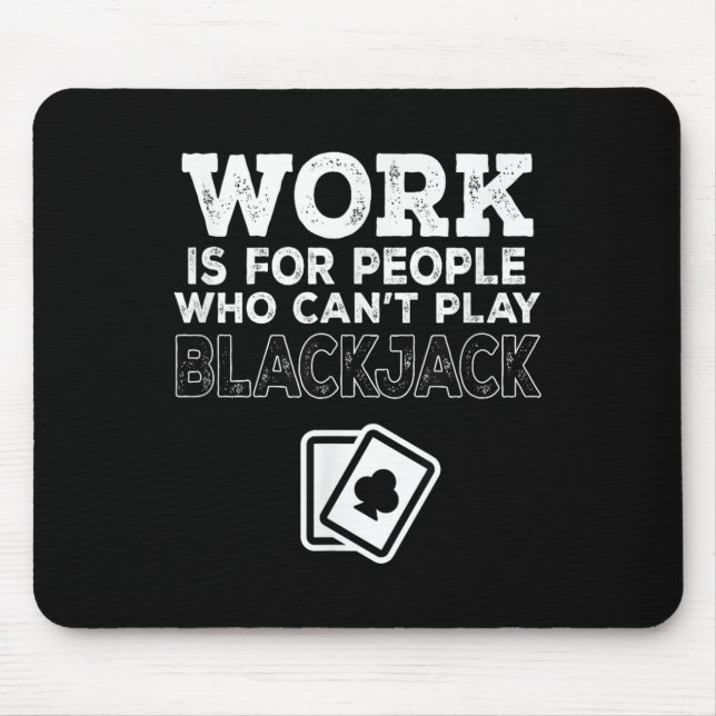 Work Is For People Who Can't Play Blackjack  Mouse Pad (Front)