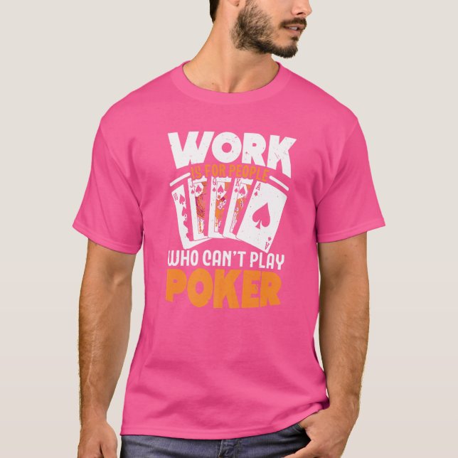 Work Is For People Who Can't Play Poker Casino Blu T-Shirt (Front)
