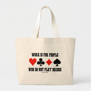 Work Is For People Who Do Not Play Bridge Large Tote Bag