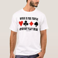 Work Is For People Who Do Not Play Bridge