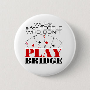 Work Is For People Who Don't Play Bridge 6 Cm Round Badge