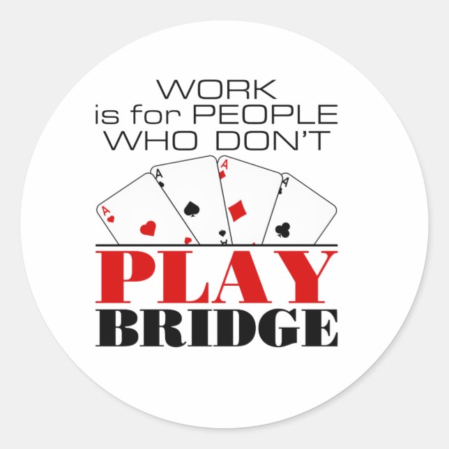 Work Is For People Who Don't Play Bridge Classic Round Sticker (Front)
