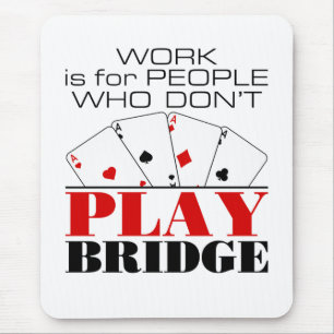 Work Is For People Who Don't Play Bridge Mouse Pad