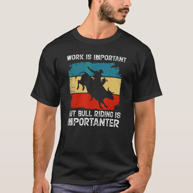 Work Is Important But Bull Riding Is Importanter V T-Shirt (Front)