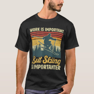 Work Is Important But Skiing Is Importanter - Funn T-Shirt