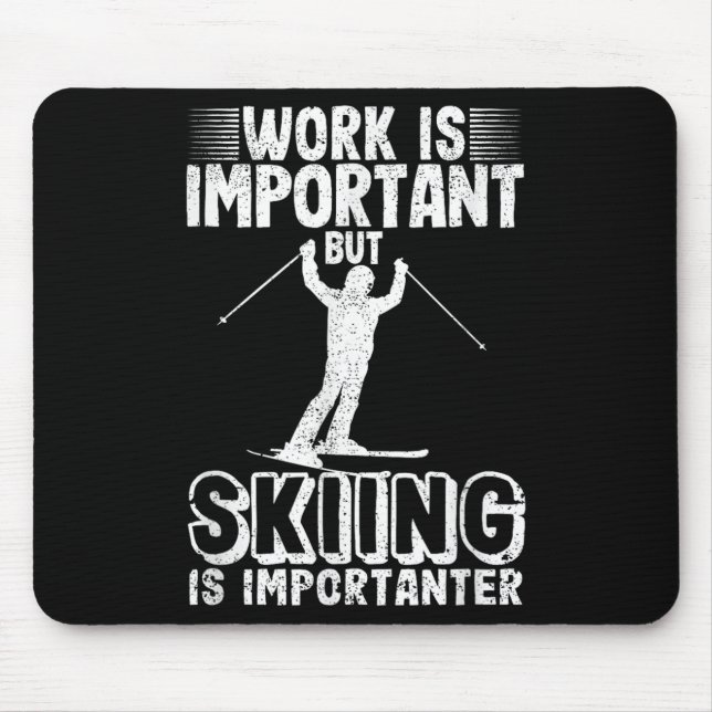 Work Is Important But Skiing Is Importanter Funny  Mouse Pad (Front)